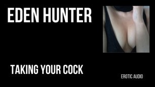 Taking your Cock. Jerk off Wank with Eden Hunter. Moaning Erotic Audio.